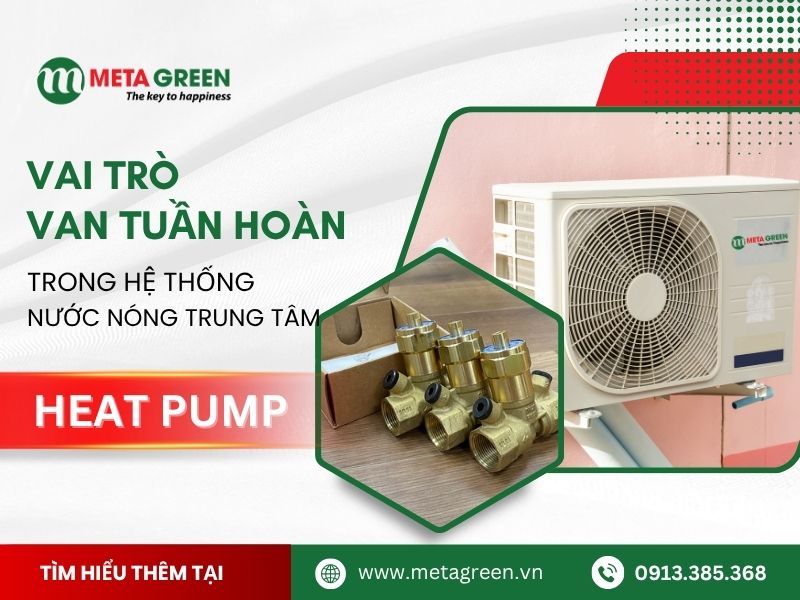 Vai trò của van tuần hoàn trong hệ thống nước nóng trung tâm heat pump
